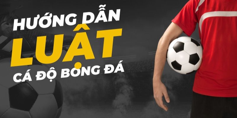 Luật bắt kèo bóng đá lưu ý