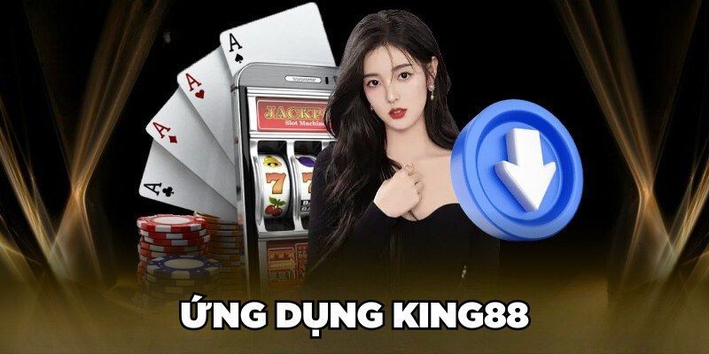 Tổng quan tải app King88